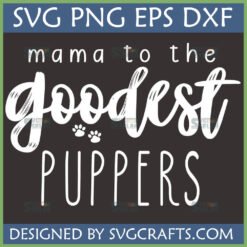 Mama to the Goodest Puppers SVG PNG DXF EPS digital design for dog moms and pet lovers, featuring paw prints and mixed typography, compatible with Cricut and Silhouette.