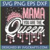 Mama You Are The Queen SVG design with a pink crown and hearts for Mother's Day crafting