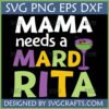 Mama Needs a Mardi Rita SVG digital design with purple, green, and yellow text and a cocktail glass, perfect for Mardi Gras mom humor.