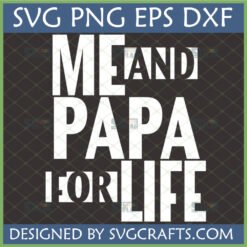 "Me and Papa For Life" SVG design for custom T-shirts and mugs, celebrating father-child bond.