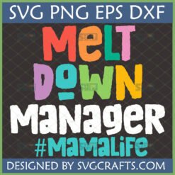 Colorful Meltdown Manager SVG and #MamaLife digital design for funny mom shirts