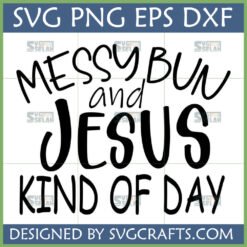 Messy Bun and Jesus Kind of Day SVG design for Christian T-shirts and crafts
