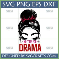 No Time For Drama Messy Bun SVG design for Cricut and Sublimation