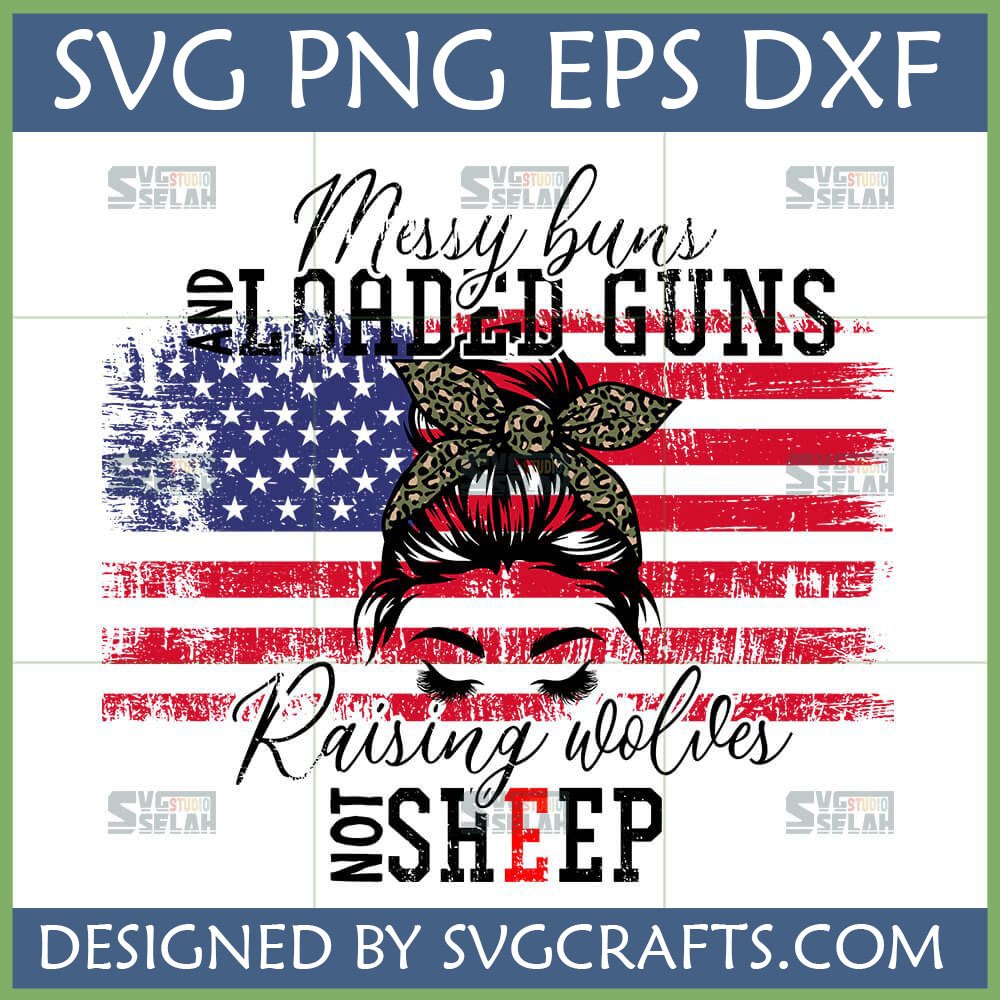 Messy Buns Loaded Guns SVG Raising Wolves Not Sheep with Distressed American Flag and Leopard Print Messy Bun