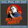 Michael Myers No Lives Matter SVG PNG EPS DXF file for Halloween horror crafts