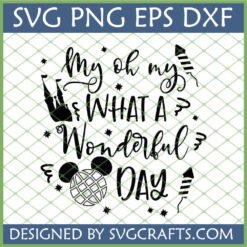 My Oh My What A Wonderful Day SVG with Disney castle, Epcot globe, and fireworks for Cricut