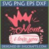 Mom Crown I Love You SVG PNG EPS DXF digital design for Mother's Day crafts and gifts