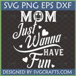 Mom Just Wanna Have Fun SVG design with heart-eye emoji for Cricut