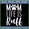 Funny 'MM Life is Ruff' SVG design for dog moms with a paw print in 'Mom'