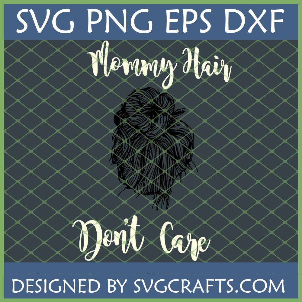 Mommy Hair Don't Care SVG messy bun design for Cricut and Silhouette