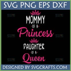 Mommy of a Princess Daughter of a Queen SVG PNG EPS DXF digital design for matching mother daughter shirts