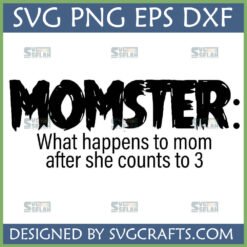 Funny Momster SVG design with 'What happens to mom after she counts to 3' text, suitable for Cricut and sublimation