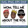 Mom Tell Me About the 90s SVG featuring cartoon Tupac, Notorious B.I.G., and Eazy-E for Cricut and Sublimation