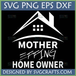 Mother Effing Home Owner SVG PNG DXF EPS digital design for Cricut and Silhouette