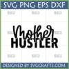 Mother Hustler SVG design for Cricut and Sublimation, featuring elegant script 'Mother' and bold 'HUSTLER' text.