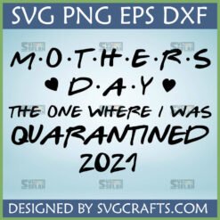 Friends Style Mother's Day 2021 Quarantined SVG PNG DXF EPS File for Cricut and Silhouette