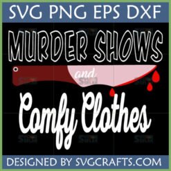 Murder Shows Comfy Clothes SVG design with a bloody knife graphic