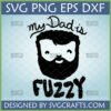 Fuzzy Dad SVG design featuring a cute bearded man and 'my Dad is FUZZY' text for Father's Day crafts.