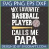 My Favorite Baseball Player Calls Me Papa SVG design with a baseball bat and ball, perfect for proud grandfathers.