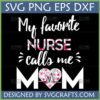 My Favorite Nurse Calls Me Mom SVG design with floral heart and heartbeat line for Mother's Day