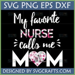My Favorite Nurse Calls Me Mom SVG design with floral heart and heartbeat line for Mother's Day