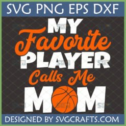 My Favorite Player Calls Me MOM Basketball Mom SVG for Cricut
