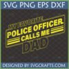 My Favorite Police Officer Calls Me Dad SVG design for proud fathers of police officers