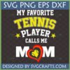 My Favorite Tennis Player Calls Me Mom SVG design for Cricut and sublimation on a dark background