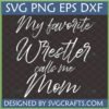 My Favorite Wrestler Calls Me Mom SVG Digital Design for Cricut and Sublimation