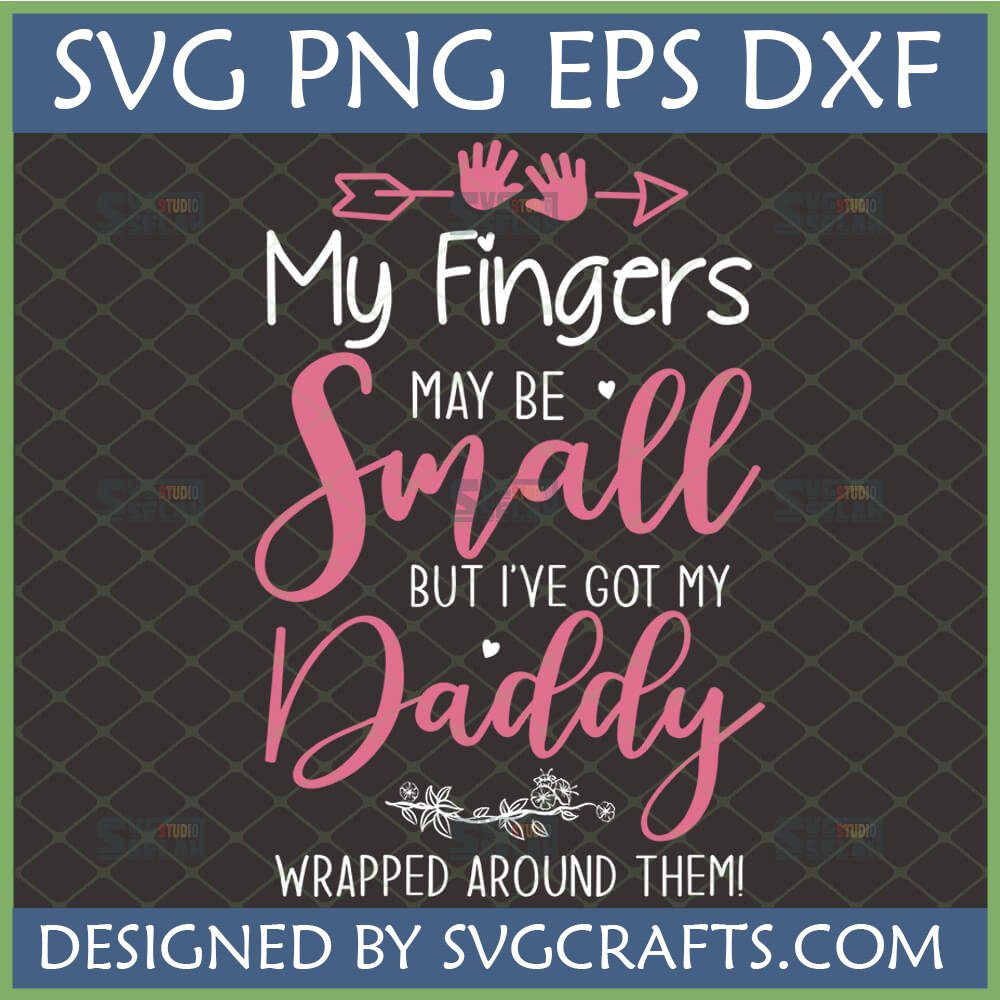 Cute 'My Fingers May Be Small But I've Got My Daddy Wrapped Around Them!' SVG design for Cricut with pink script and handprints.