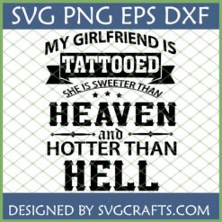 My Girlfriend Is Tattooed SVG digital design for Cricut, featuring 'Sweeter Than Heaven And Hotter Than Hell' text.