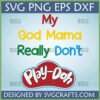 Funny God Mama Really Don't Play-Doh SVG design for Cricut and Silhouette, featuring a humorous quote for godmothers.