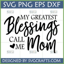 "My Greatest Blessings Call Me Mom" SVG design for Mother's Day gifts and crafting.