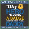 My Hero Wears a Badge Daddy SVG design with police badge icon for Cricut