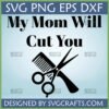 My Mom Will Cut You SVG for Cricut and Silhouette, featuring scissors and a comb graphic.