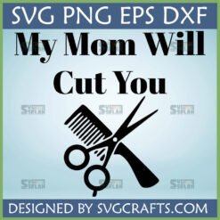 My Mom Will Cut You SVG for Cricut and Silhouette, featuring scissors and a comb graphic.
