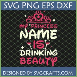 Funny 'My Princess Name Is DRINKING BEAUTY' SVG design with a pink crown and two wine glasses, perfect for Cricut and Silhouette crafts.