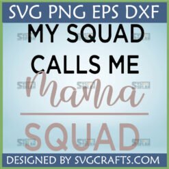 My Squad Calls Me Mama Squad SVG PNG DXF EPS digital design for Cricut and Silhouette projects.