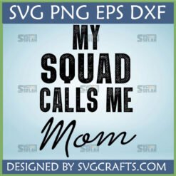 My Squad Calls Me Mom SVG, PNG, EPS, DXF digital file for Cricut crafting