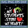 My Students Stole My Heart Teacher SVG with Grinch hand and snowflakes
