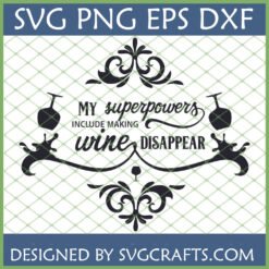 Elegant 'My Superpowers Include Making Wine Disappear' SVG design with scrollwork and wine glasses, suitable for Cricut and Silhouette.