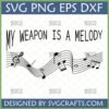 My Weapon Is A Melody SVG design with musical staff and notes for Cricut