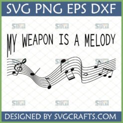 My Weapon Is A Melody SVG design with musical staff and notes for Cricut