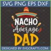 Nacho Average Dad SVG Design with Sombrero, Maracas, and Chili Peppers for Father's Day Crafts
