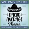Nacho Average Mama SVG design with sombrero for Cricut and Silhouette