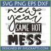 Funny New Year Same Hot Mess SVG design for Cricut and Silhouette projects.