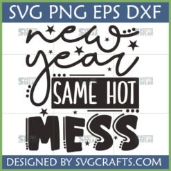 Funny New Year Same Hot Mess SVG design for Cricut and Silhouette projects.