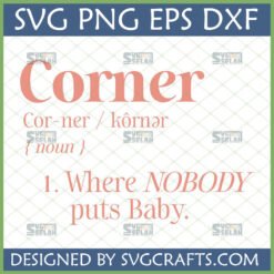 Nobody Puts Baby In A Corner SVG design for Dirty Dancing fans, dictionary style with definition of Corner, including SVG PNG EPS DXF file formats.