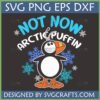 Funny Arctic Puffin SVG design with 'Not Now Arctic Puffin' text and snowflakes, perfect for winter crafting.