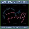 Not Step Not Half Just Family SVG for Blended Families